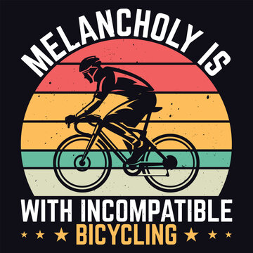melancholy is incompatible with bicycling t shirt design 