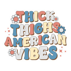 Thick thighs American vibes, Retro 4th of July SVG Design, Retro Groovy 4th of July sublimation, USA SVG Design, Memorial Day SVG Design, Fourth of July Sublimation