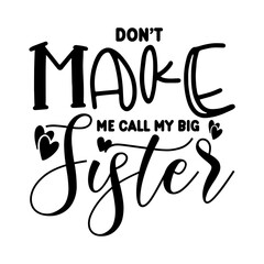 Don't Make Me Call My Big Sister SVG