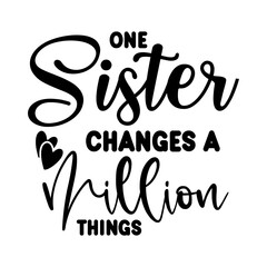 One Sister Changes A Million Things SVG