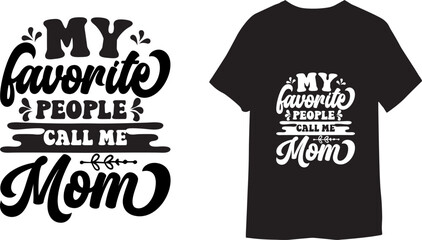 My Favorite people call me mom Hand lettering Modern calligraphy T shirt Design,
