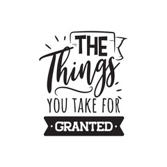 The Things You Take For Granted. Vector Design on White Background