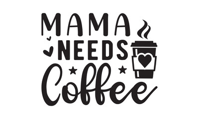 Mama needs coffee svg,Mother's Day Svg,Mom life Svg,Mom lover home decor Hand drawn phrases,Mothers day typography t shirt quotes vector Bundle,Happy Mother's day svg,Cut File Cricut,Silhouette 