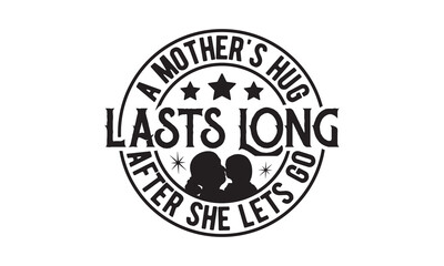 A mother's hug lasts long,Mother's Day Svg,Mom life Svg,Mom lover home decor Hand drawn phrases,Mothers day typography t shirt quotes vector Bundle,Happy Mother's day svg,Cut File Cricut,Silhouette 