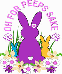 Oh for peep's sake, Easter, Easter Bunny T-shirt Design.Ready to print for apparel, poster, and illustration. Modern, simple, lettering t-shirt vector

 