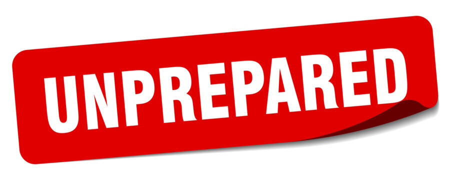 unprepared sticker. unprepared label