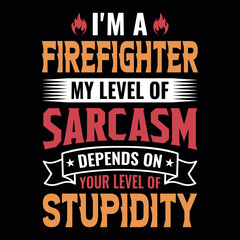 I'm a firefighter my level of sarcasm depends on your level of stupidity - Firefighter vector t shirt design - obrazy, fototapety, plakaty
