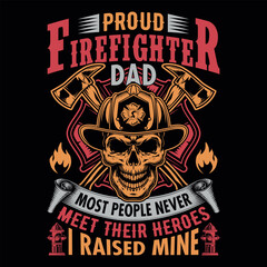 Fototapeta premium Proud firefighter dad most people never meet their heroes I raised mine - Firefighter vector t shirt design