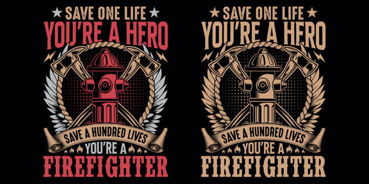Save one life you are a hero save a hundred lives you're a firefighter - Firefighter vector t shirt design