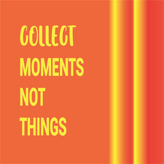Collect Moments Not Things Stock Image 