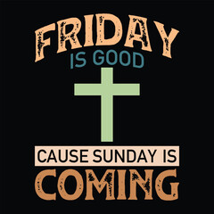 Friday is good cause Sunday is coming