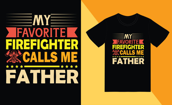my favorite firefighter calls me father t shirt
