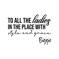 To All The Ladies In The Place With Style And Grace