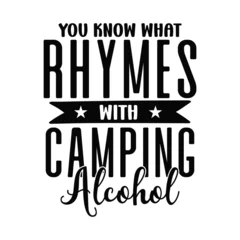 Fotobehang You know what rhymes with camping alcohol t-shirt Design © Nurjahan Studio77