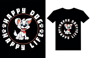 Happy Dog Happy Life T-Shirt Design, Unique, And Colorful Puppy T-Shirt Design.