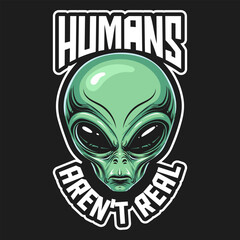 Humans aren't real alien t-shirt design vector