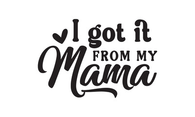 I got it from my mama svg,Mother's Day Svg,Mom life Svg,Mom lover home decor Hand drawn phrases,Mothers day typography t shirt quotes vector Bundle,Happy Mother's day svg,Cut File Cricut,Silhouette 