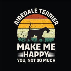 Airedale Terrier Make Me Happy You Not So Much Retro T-Shirt Design Vector
