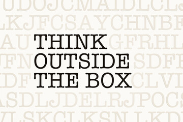 Think outside the box. Page with letters in typewriter font. Part of the text in dark color. Mind, dreaming, motto, inspiration.