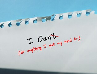 Negative thought I CAN'T  replaced with - I can do anything I put my mind to - concept of replace negative self-talk with positive affirmation to lift up self-esteem and self-confidence