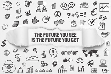 The future you see is the future you get	
 - obrazy, fototapety, plakaty