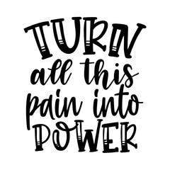 Turn All This Pain into Power