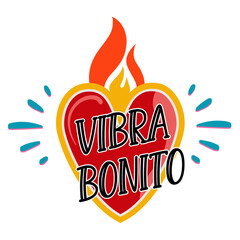 Vibra Bonito, lettering  español, corazón, corazón fuego, frases positiva, estilo de vida
