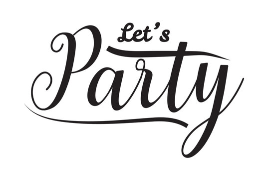 Lets party inscription. Greeting card with calligraphy. Hand drawn design. Black and white. Usable as photo overlay.