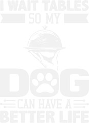 I Wait Tables So My Dog Can Have A Better Life Waiter Svg Design
These file sets can be used for a wide variety of items: t-shirt design, coffee mug design, stickers,
custom tumblers, custom hats, pri
