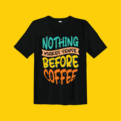 Nothing makes sense before coffee t-shirt design