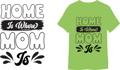 Home is where mom is. modern calligraphy mom t-shirt template. 
