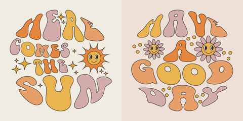 Here comes the Sun and Have a Good Day positive tagline in vintage style 70s, 80s. These are Groovy retro vintage aesthetic typographic illustrations. Nice positive quotes.