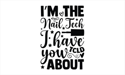 Obraz premium I’m the nail tech they told you about - Nail Tech t shirt design, SVG Files for Cutting Cricut and Silhouette Calligraphy graphic design, Hand drawn lettering phrase,