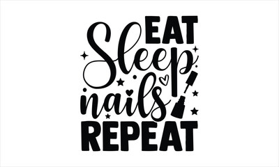 Eat sleep nails repeat - Nail Tech t shirts design, Isolated on white background, Hand drawn lettering phrase, svg Files for Cutting Cricut and Silhouette, Calligraphy t shirt design, EPS 10