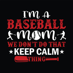 Fototapeta na wymiar I'm a baseball mom we don't do that keep come thing