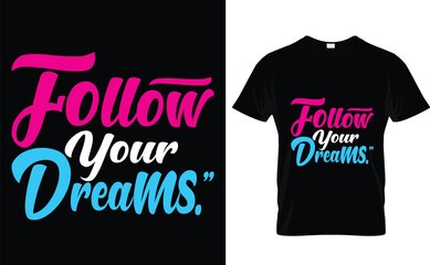 follow your dreams, typography t-shirt design 