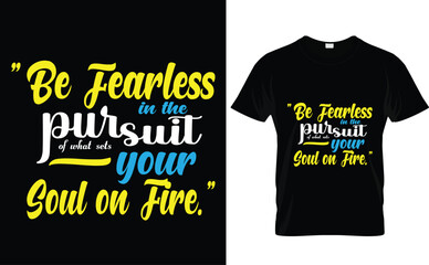 Be fearless in the pursuit of what sets your soul on fire. typography t-shirt design 