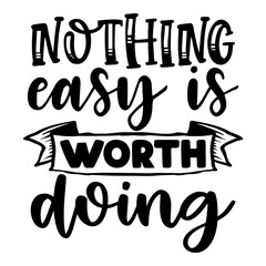 Nothing Easy is Worth Doing
