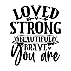 Obraz premium Loved Strong Beautiful Brave You Are