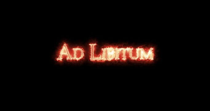 Ad Libitum written with fire. Loop