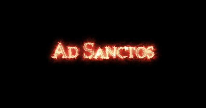 Ad sanctōs written with fire. Loop