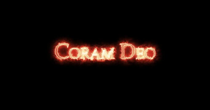 Coram Deo, in the presence of God, written with fire. Loop