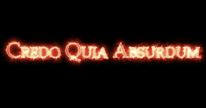 Credo Quia Absurdum, I believe because it is absurd, written with fire. Loop