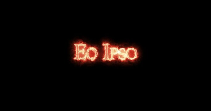 Eo ipso written with fire. Loop