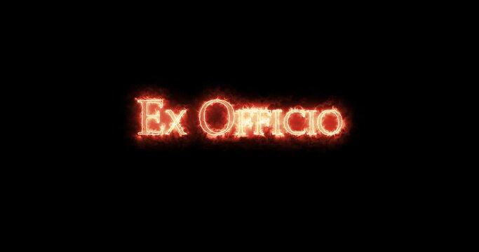 Ex officio written with fire. Loop
