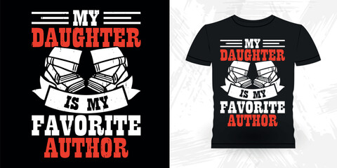 My Daughter Is My Favorite Author Funny Book Writer Retro Vintage Published Book Author T-shirt Design