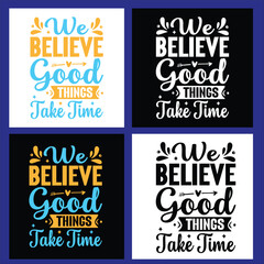 WE BELIEVE GOOD THINGS TAKE TIME  TYPOGRAPHYT DHIRT DESIGN