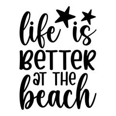 Life Is Better At The Beach