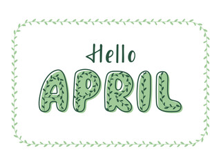 Hello April hand Drawn greeting sayings. Green Fresh natural decorative word. Spring seasonal Lettering isolated on white. Element for design