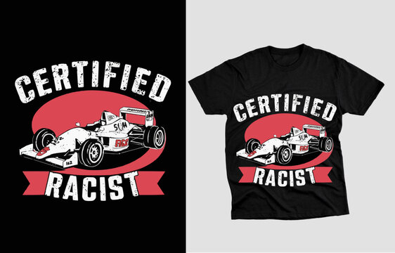 Vector t-shirt design Vintage retro night club distressed black style design, with the text certified racist with a formula racing car in graffiti style font